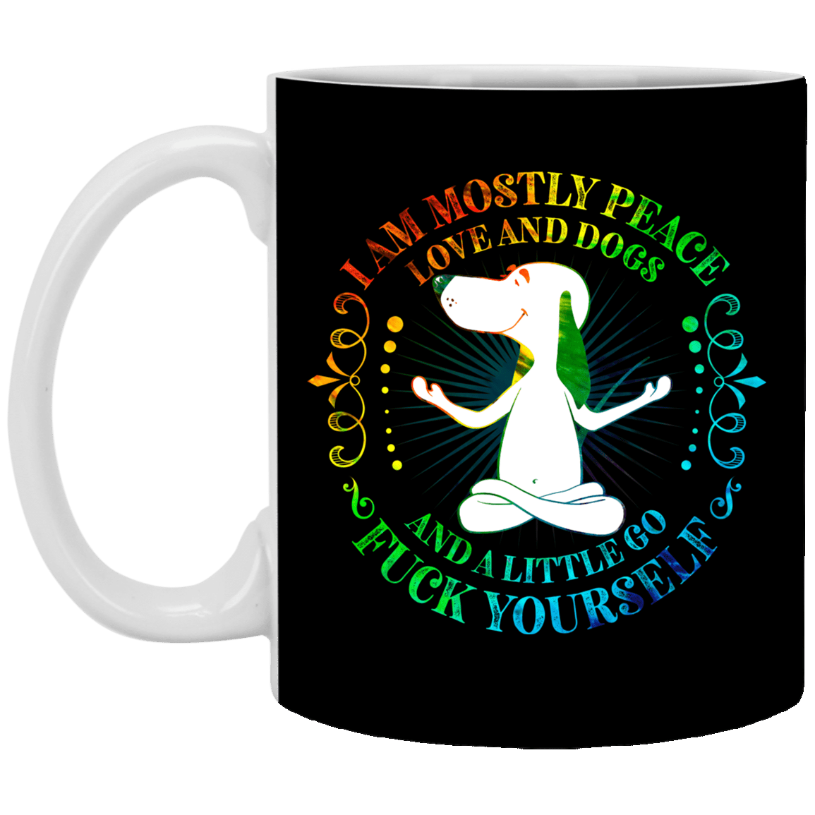 I Am Mostly Peace Love and Dogs and A Little Go Fuck Yourself Ceramic Coffee Mug - Beer Stein - Water Bottle, Black, 11 oz. White Mug I Am Mostly Peace Love and Dogs and A Little Go Fuck Yourself Ceramic Coffee Mug - Beer Stein - Water Bottle, Black, 11 oz. White Mug