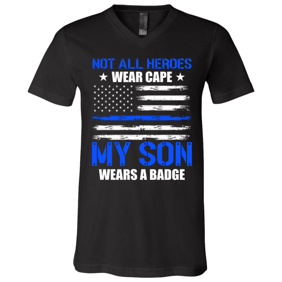 Not All Heroes Wear Cape My Son Wears A Badge T-Shirt - V-Neck Shirt, Black, V-Neck T-Shirt