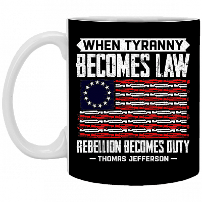When Tyranny Becomes Law Rebellion Becomes Duty Ceramic Coffee Mug - Beer Stein - Water Bottle, Black, 11 oz. White Mug