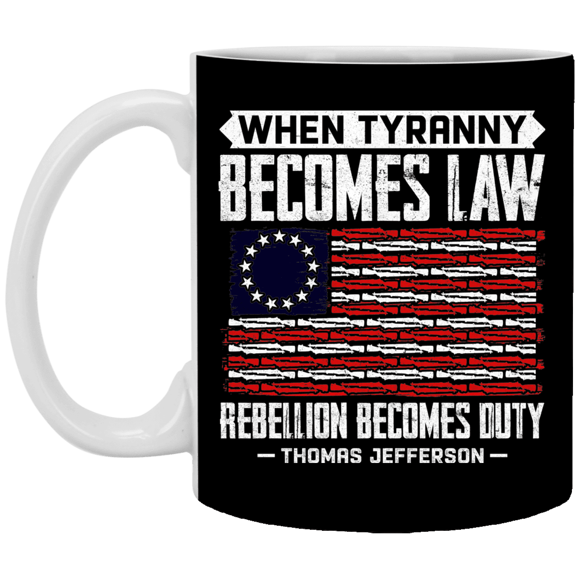 When Tyranny Becomes Law Rebellion Becomes Duty Ceramic Coffee Mug - Beer Stein - Water Bottle, Black, 11 oz. White Mug