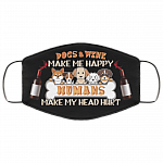 Dogs and Wine Make Me Happy Humans Make My Head Hurt Washable Reusable Custom - Printed Cloth Face Mask Cover, Black, Cloth Face Cover