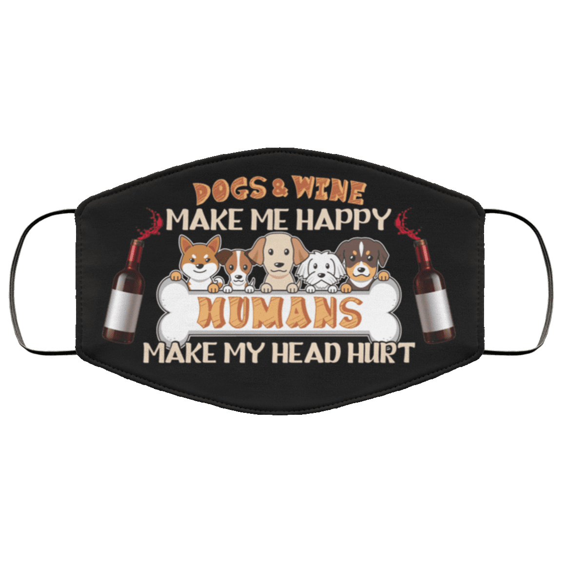 Dogs and Wine Make Me Happy Humans Make My Head Hurt Washable Reusable Custom - Printed Cloth Face Mask Cover, Black, Cloth Face Cover Dogs and Wine Make Me Happy Humans Make My Head Hurt Washable Reusable Custom - Printed Cloth Face Mask Cover, Black, Cloth Face Cover