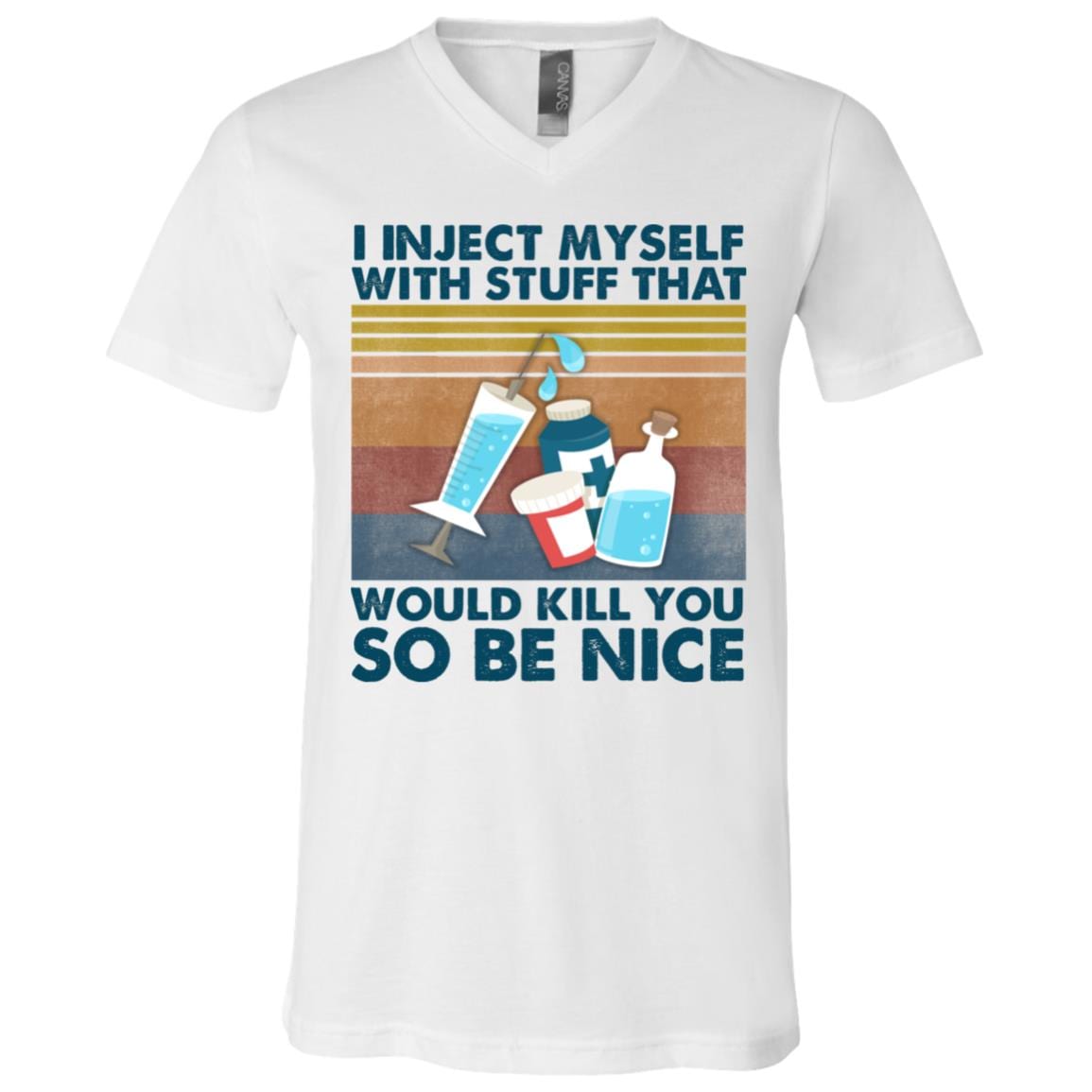 I Inject Myself With Stuff That Would Kill You So Be Nice T-Shirt - V-Neck Shirt, White, V-Neck T-Shirt