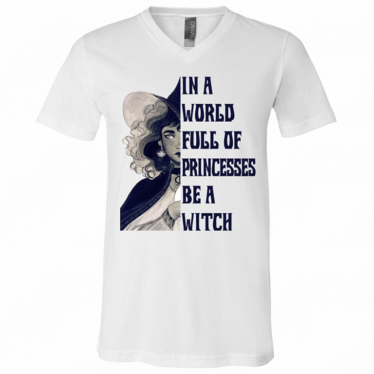 In The World Full Of Princesses Be A Witch T-shirt -V-neck - Halloween Spooky Tee Shirt For Women, White, V-Neck T-Shirt