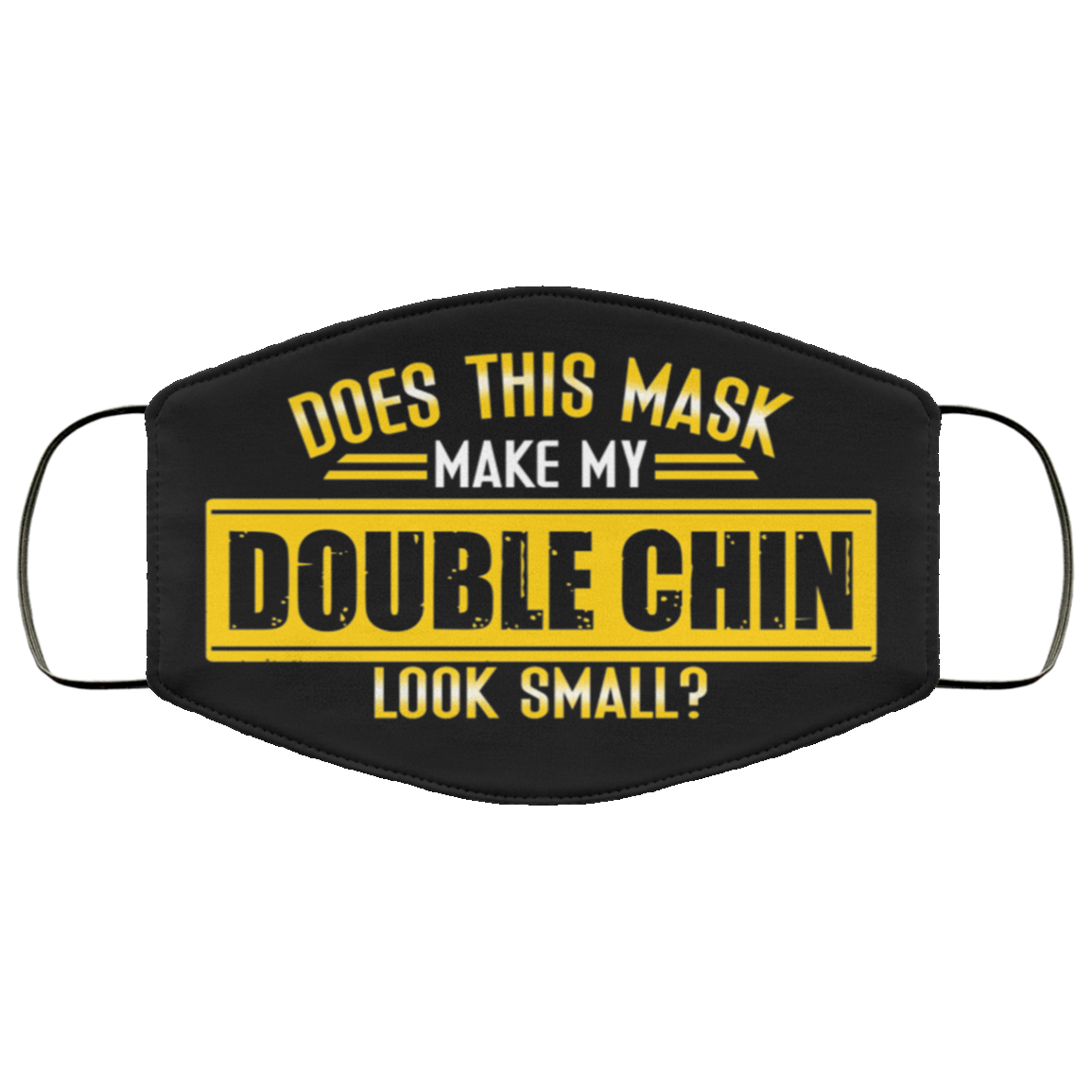 Does This Mask Make My Double Chin Look Small Funny Washable Reusable Custom - Printed Cloth Face Mask Cover, Black, Cloth Face Cover Does This Mask Make My Double Chin Look Small Funny Washable Reusable Custom - Printed Cloth Face Mask Cover, Black, Cloth Face Cover