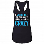 I Work Out To Burn Off The Crazy Cotton Tank Top Tee - Ladies Racerback Tank, Black, Ladies Racerback Tank