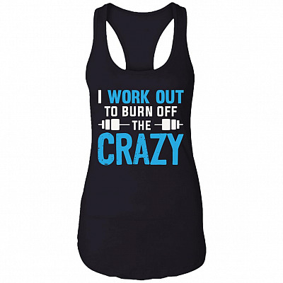 I Work Out To Burn Off The Crazy Cotton Tank Top Tee - Ladies Racerback Tank, Black, Ladies Racerback Tank