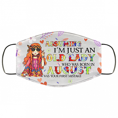 Assuming I'm Just An Old Lady Who Was Born In August Washable Reusable Custom Printed Cloth Face Mask Cover, White, Cloth Face Cover