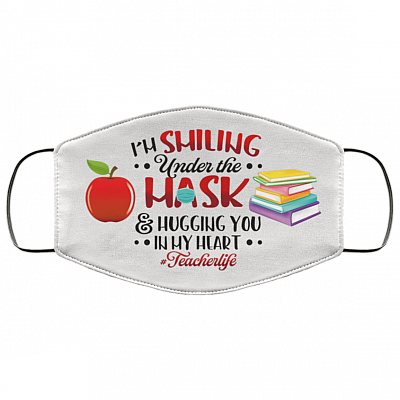 I'm Smiling Under The Mask Hugging You In My Heart Teacher Life Washable Reusable - Cloth Face Mask Cover, White, Cloth Face Cover