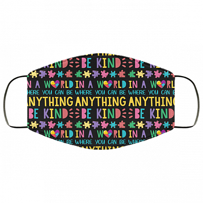 In The World Where You Can Be Anything Be Kind Cute Autism Washable Reusable Printed Cloth Face Mask Cover, Black, Cloth Face Cover
