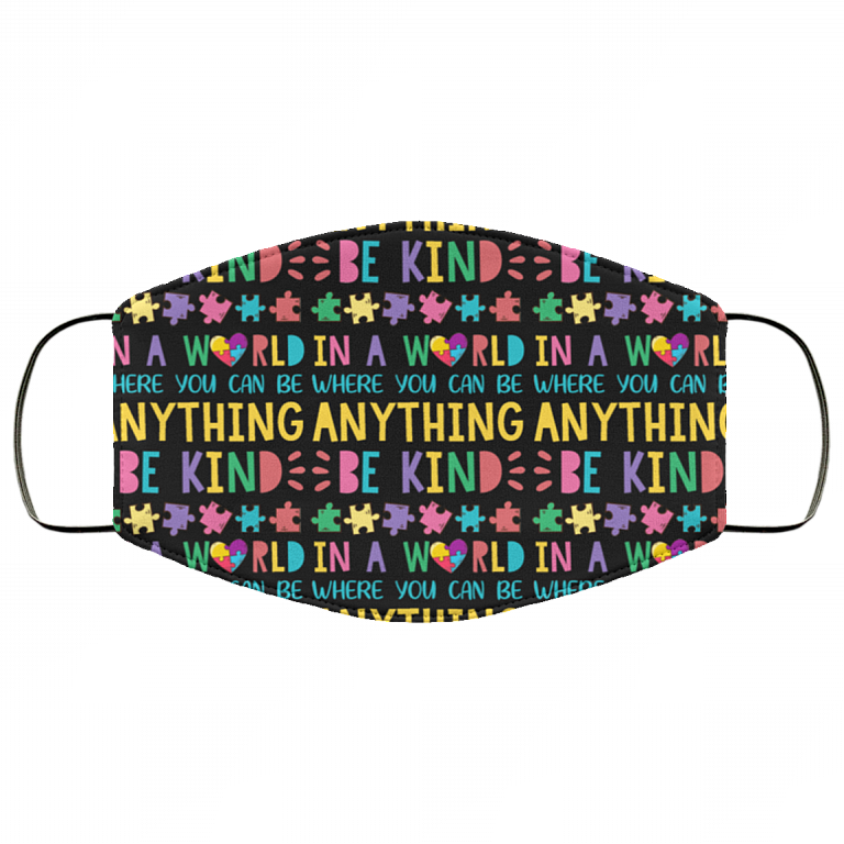 In The World Where You Can Be Anything Be Kind Cute Autism Washable Reusable Printed Cloth Face Mask Cover, Black, Cloth Face Cover