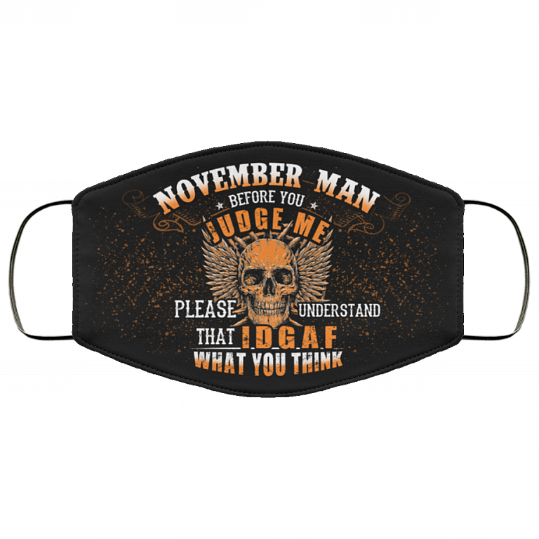 November Man Before You Judge Me Please Understand That IDGAF Washable Reusable Custom - Printed Cloth Face Mask Cover, Black, Cloth Face Cover