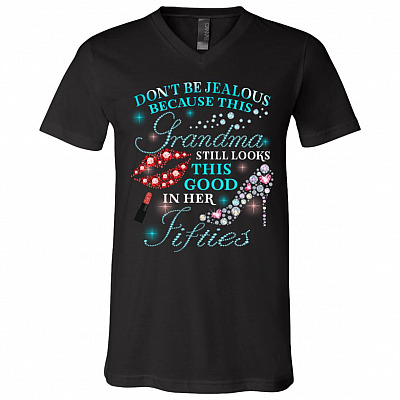 Don't Be Jealous Because This Grandma Looks This Good In Her Fifties T-Shirt - V-Neck Shirt, Black, V-Neck T-Shirt