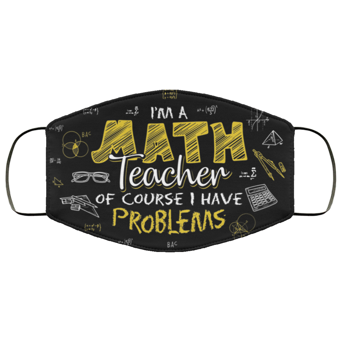 I Am a Math Teacher of Course I Have Problems Washable Reusable Custom - Printed Cloth Face Mask Cover, Black, Cloth Face Cover I Am a Math Teacher of Course I Have Problems Washable Reusable Custom - Printed Cloth Face Mask Cover, Black, Cloth Face Cover