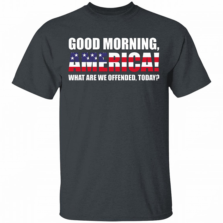 Good Morning America What are We Offended by Today America Flag T-Shirt, Dark Heather, Unisex T-Shirt