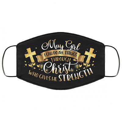 May Girl I Can Do All Things Through Christ Washable Reusable Custom Printed Cloth Face Mask Cover, Black, Cloth Face Cover