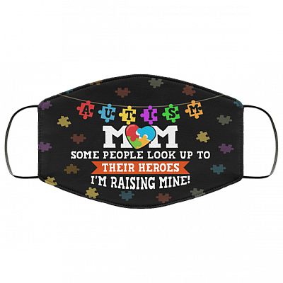 Autism Mom Some People Look Up To Their Heroes I'm Raising Mine Washable Reusable Custom Printed Cloth Face Mask Cover, Black, Cloth Face Cover