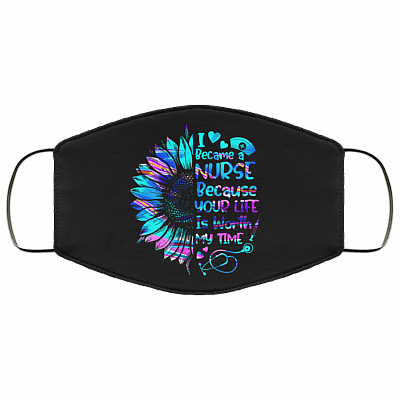 I Became A Nurse Because Your Life Is Worth My Time Washable Reusable Custom - Printed Cloth Face Mask Cover, Black, Cloth Face Cover