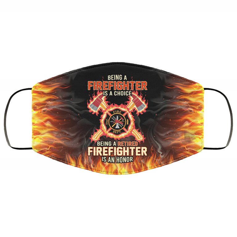 Being a Firefighter Is a Choice Being a Retired Firefighter Washable Reusable Custom - Printed Cloth Face Mask Cover, White, Cloth Face Cover