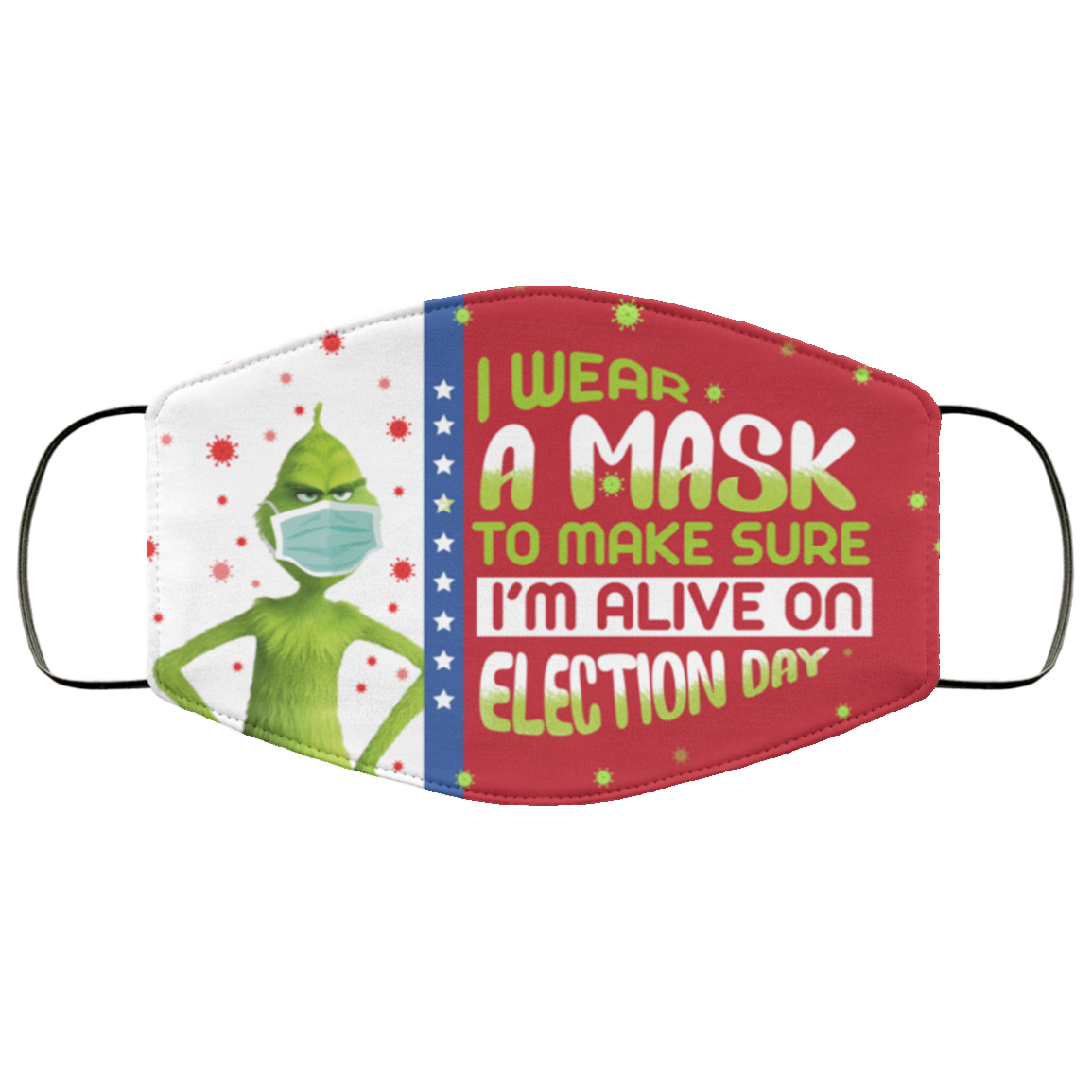Grinch I Wear a Mask to Make Sure I'm Alive on Election Day Washable Reusable Face Mask, White, Cloth Face Cover Grinch I Wear a Mask to Make Sure I'm Alive on Election Day Washable Reusable Face Mask, White, Cloth Face Cover