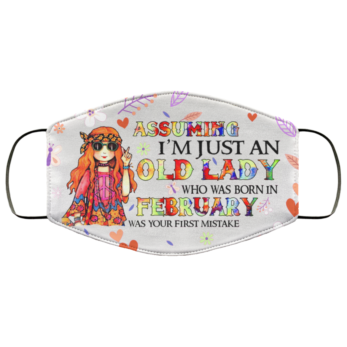 Assuming I'm Just An Old Lady Who Was Born In February Washable Reusable Custom Printed Cloth Face Mask Cover, White, Cloth Face Cover Assuming I'm Just An Old Lady Who Was Born In February Washable Reusable Custom Printed Cloth Face Mask Cover, White, Cloth Face Cover