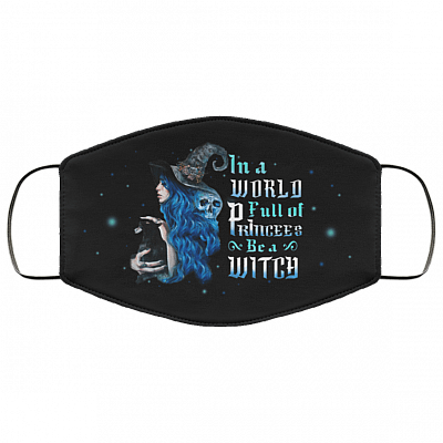 In a World Full of Princess Be a Witch Washable Reusable Custom - Halloween Printed Cloth Face Mask Cover, Black, Cloth Face Cover