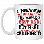 The Worlds Best Dad Here I Am Crushing It Ceramic Coffee Mug - Beer Stein - Water Bottle - Color Changing Mug, White, 11 oz. White Mug