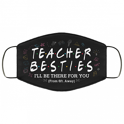 Teacher Besties I'll Be There For You From 6ft Away Funny Washable Reusable Printed Cloth Face Mask Cover, Black, Cloth Face Cover
