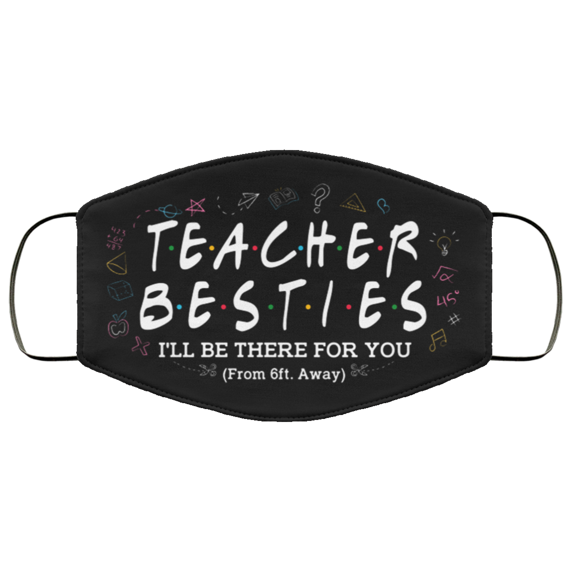 Teacher Besties I'll Be There For You From 6ft Away Funny Washable Reusable Printed Cloth Face Mask Cover, Black, Cloth Face Cover Teacher Besties I'll Be There For You From 6ft Away Funny Washable Reusable Printed Cloth Face Mask Cover, Black, Cloth Face Cover