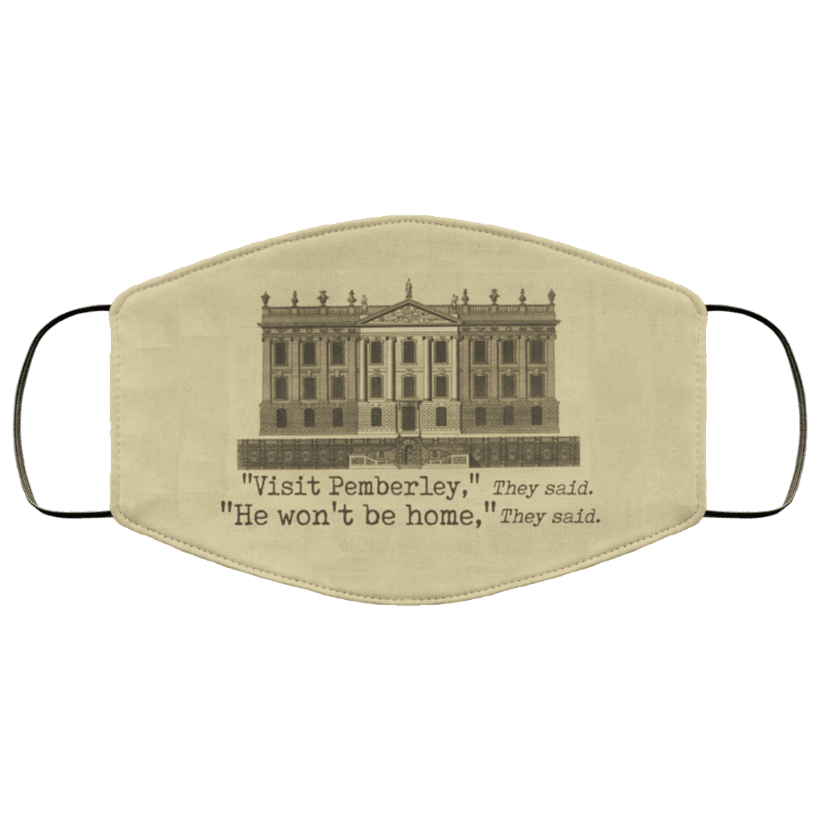 Visit Pemberley He Won't Be Home Washable Reusable Custom Printed Cloth Face Mask Cover, White, Cloth Face Cover Visit Pemberley He Won't Be Home Washable Reusable Custom Printed Cloth Face Mask Cover, White, Cloth Face Cover