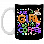 Just A Girl Who Loves Coffee Ceramic Coffee Mug - Beer Stein - Water Bottle, Black, 11 oz. White Mug