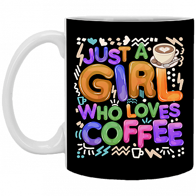 Just A Girl Who Loves Coffee Ceramic Coffee Mug - Beer Stein - Water Bottle, Black, 11 oz. White Mug