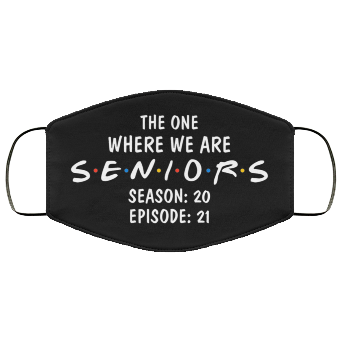 The One Where We Are Seniors Season 20 Episode 21 Washable Reusable Custom - Printed Cloth Face Mask Cover, Black, Cloth Face Cover The One Where We Are Seniors Season 20 Episode 21 Washable Reusable Custom - Printed Cloth Face Mask Cover, Black, Cloth Face Cover