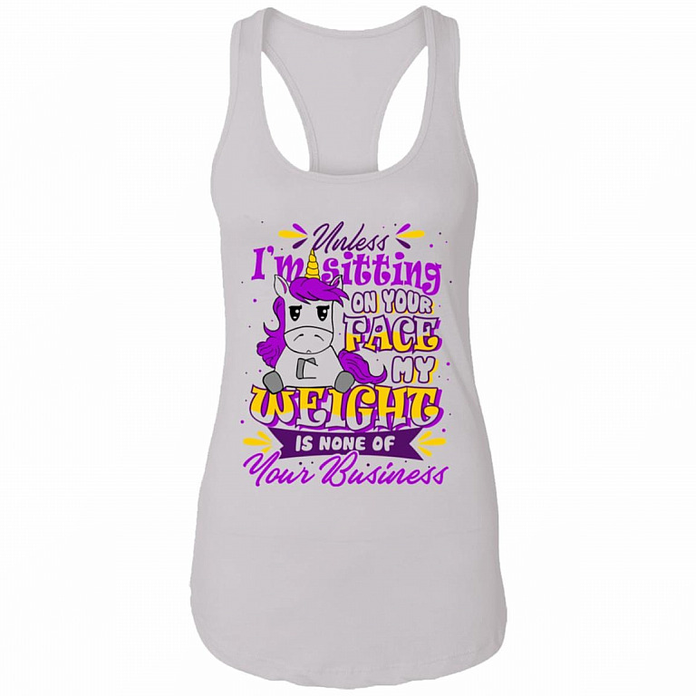Unless I'm Sitting On Your Face My Weight Is None Of Your Business Cotton Tank Top Tee - Ladies Racerback Tank, White, Ladies Racerback Tank