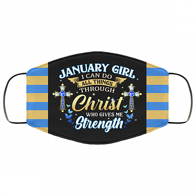 January Girl I Can Do All Things Through Christ Who Gives Me Strength Reusable Custom - Printed Cloth Face Mask Cover, Black, Cloth Face Cover