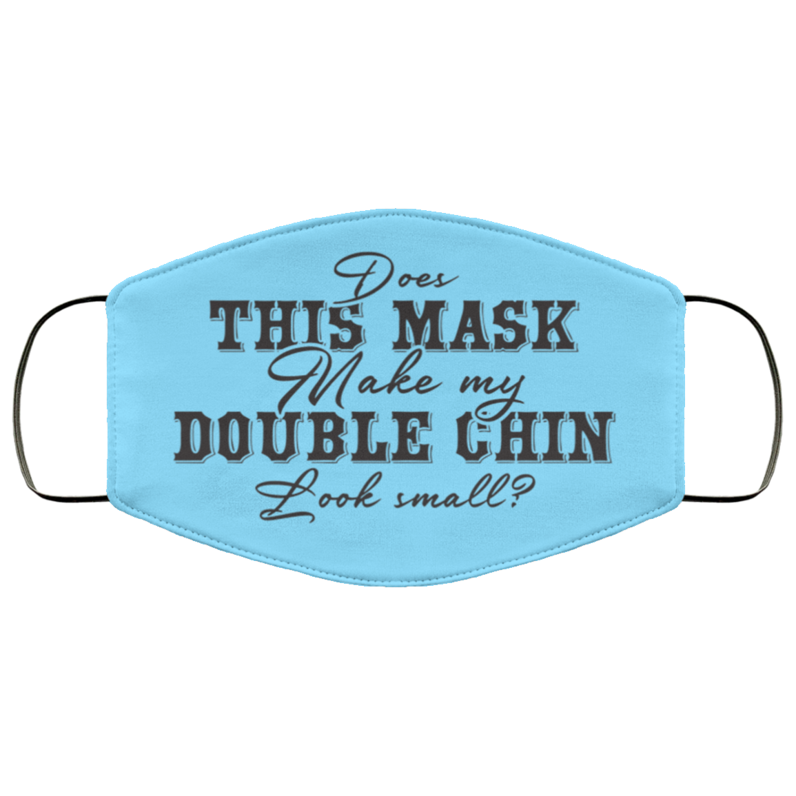 Does This Mask Make My Double Chin Look Small Washable Reusable Printed Cloth Face Mask Cover, Columbia Blue, Cloth Face Cover Does This Mask Make My Double Chin Look Small Washable Reusable Printed Cloth Face Mask Cover, Columbia Blue, Cloth Face Cover