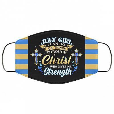 July Girl I Can Do All Things Through Christ Who Gives Me Strength Reusable Custom - Printed Cloth Face Mask Cover, Black, Cloth Face Cover