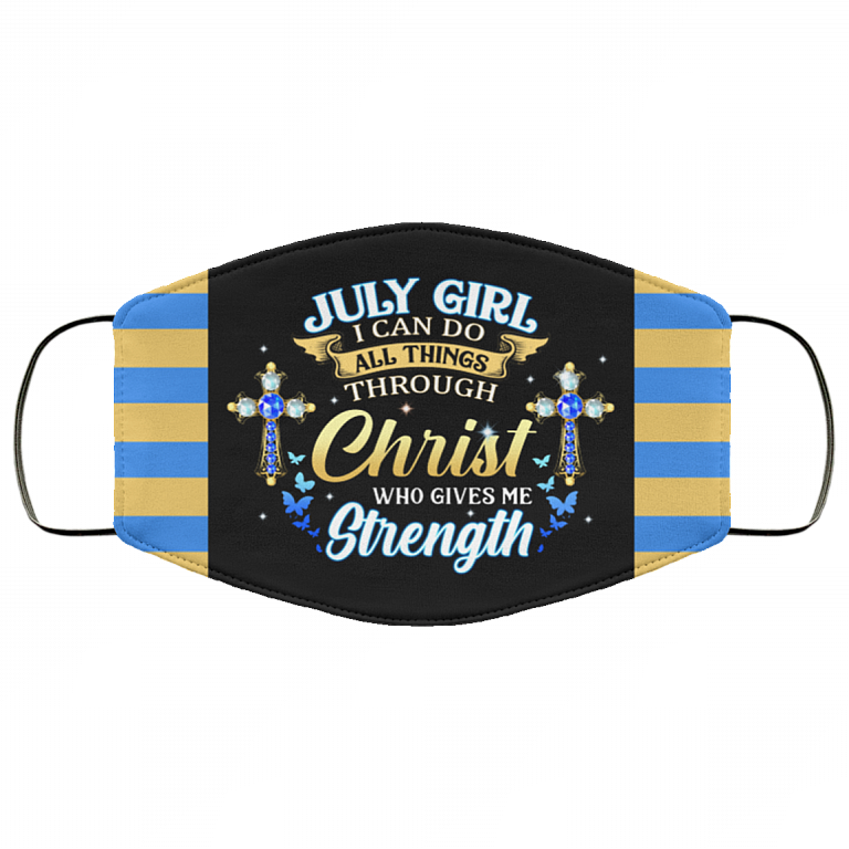 July Girl I Can Do All Things Through Christ Who Gives Me Strength Reusable Custom - Printed Cloth Face Mask Cover, Black, Cloth Face Cover