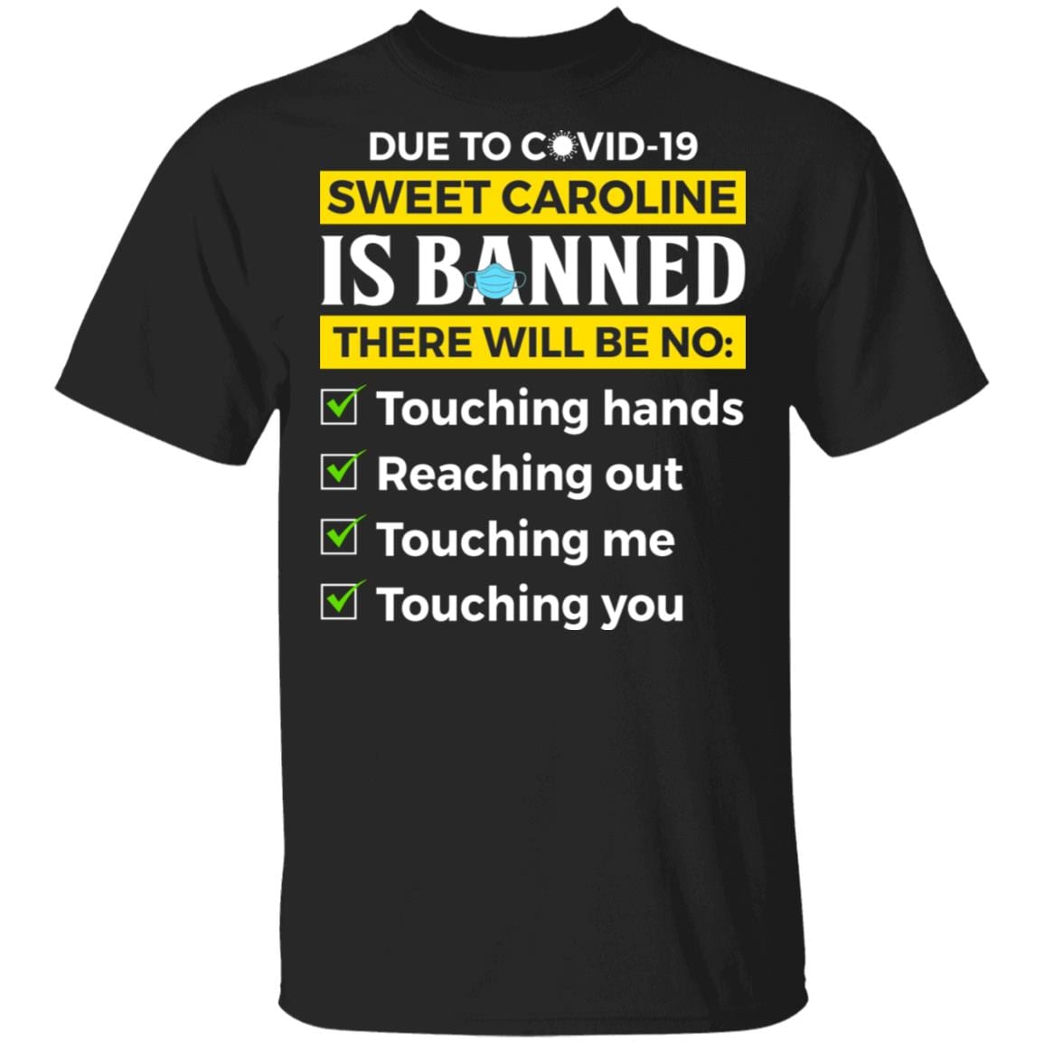 Due to Covid-19 Sweet Caroline Is Banned There Will Be No Touching T-Shirt - Funny Pandemic Shirt, Black, Unisex T-Shirt