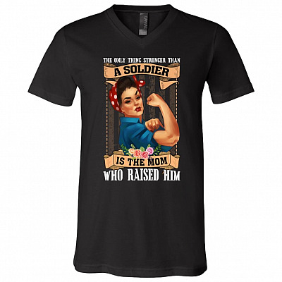 The Only Thing Stronger Than A Soldier Is The Mom Who Raised Him T-Shirt - V-Neck Tee - Proud Army Mom Shirt, Black, V-Neck T-Shirt