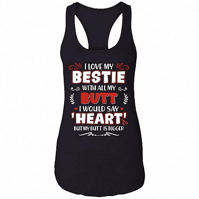 I Love My Bestie with All My Butt I Would Say Heart Tank Top Tee - Ladies Racerback Tank, Black, Ladies Racerback Tank