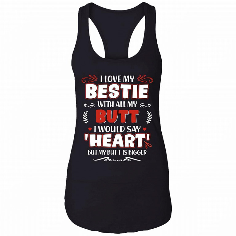 I Love My Bestie with All My Butt I Would Say Heart Tank Top Tee - Ladies Racerback Tank, Black, Ladies Racerback Tank