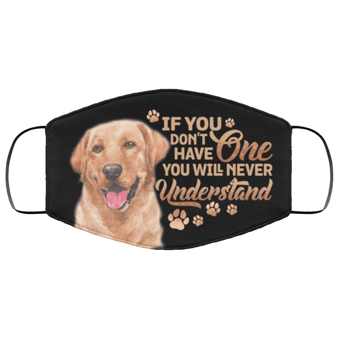 Labrador Retriever If You Don't Have One You Will Never Understand Washable Reusable Custom - Printed Cloth Face Mask Cover, Black, Cloth Face Cover Labrador Retriever If You Don't Have One You Will Never Understand Washable Reusable Custom - Printed Cloth Face Mask Cover, Black, Cloth Face Cover