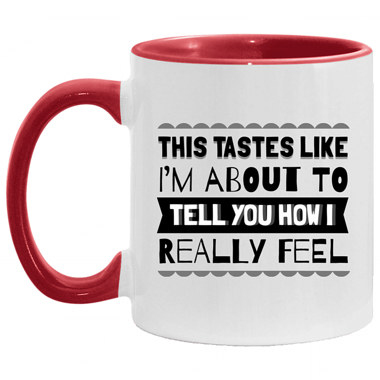 This Tastes Like I'm About To Tell You How I Really Feel Accent Mug - Ceramic Coffee Mug, White/Red, 11 oz. Accent Mug