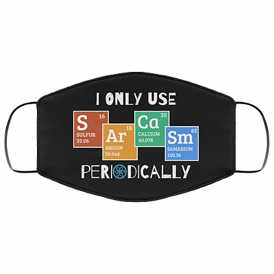 I Only Use Sarcasm Periodically Washable Reusable Printed Cloth Face Mask Cover - Sarcasm Periodic Table, Black, Cloth Face Cover