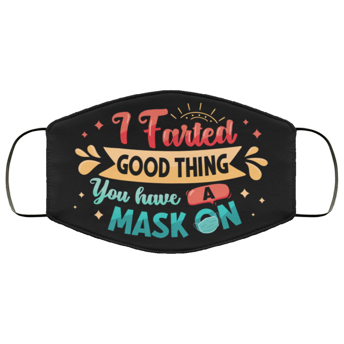 I Farted Good Thing You Have a Mask on Funny Washable Reusable Custom - Printed Cloth Face Mask Cover, Black, Cloth Face Cover I Farted Good Thing You Have a Mask on Funny Washable Reusable Custom - Printed Cloth Face Mask Cover, Black, Cloth Face Cover