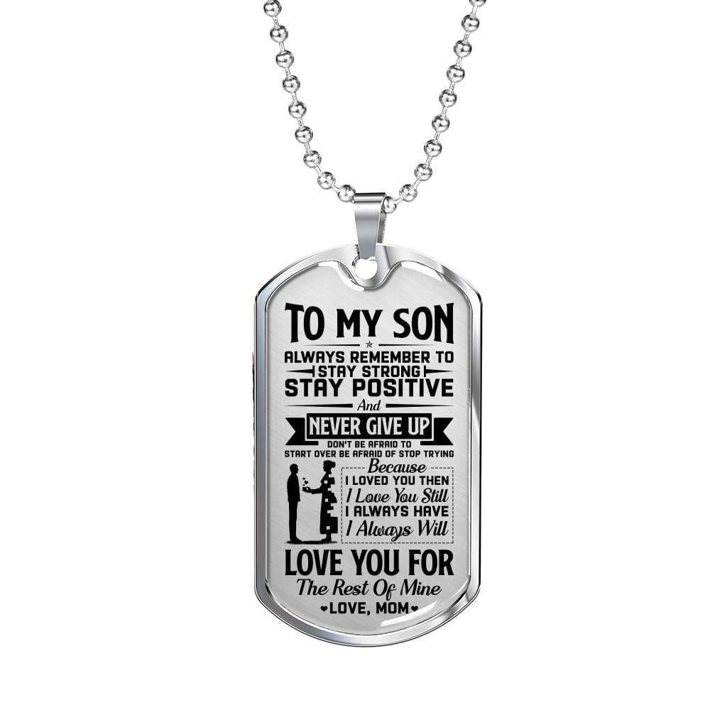 To My Son Always Remember To Stay Strong Stay Positive And Never Give Up From Mom Dog Tag Pendant Necklace - Dog Tag (Silver)