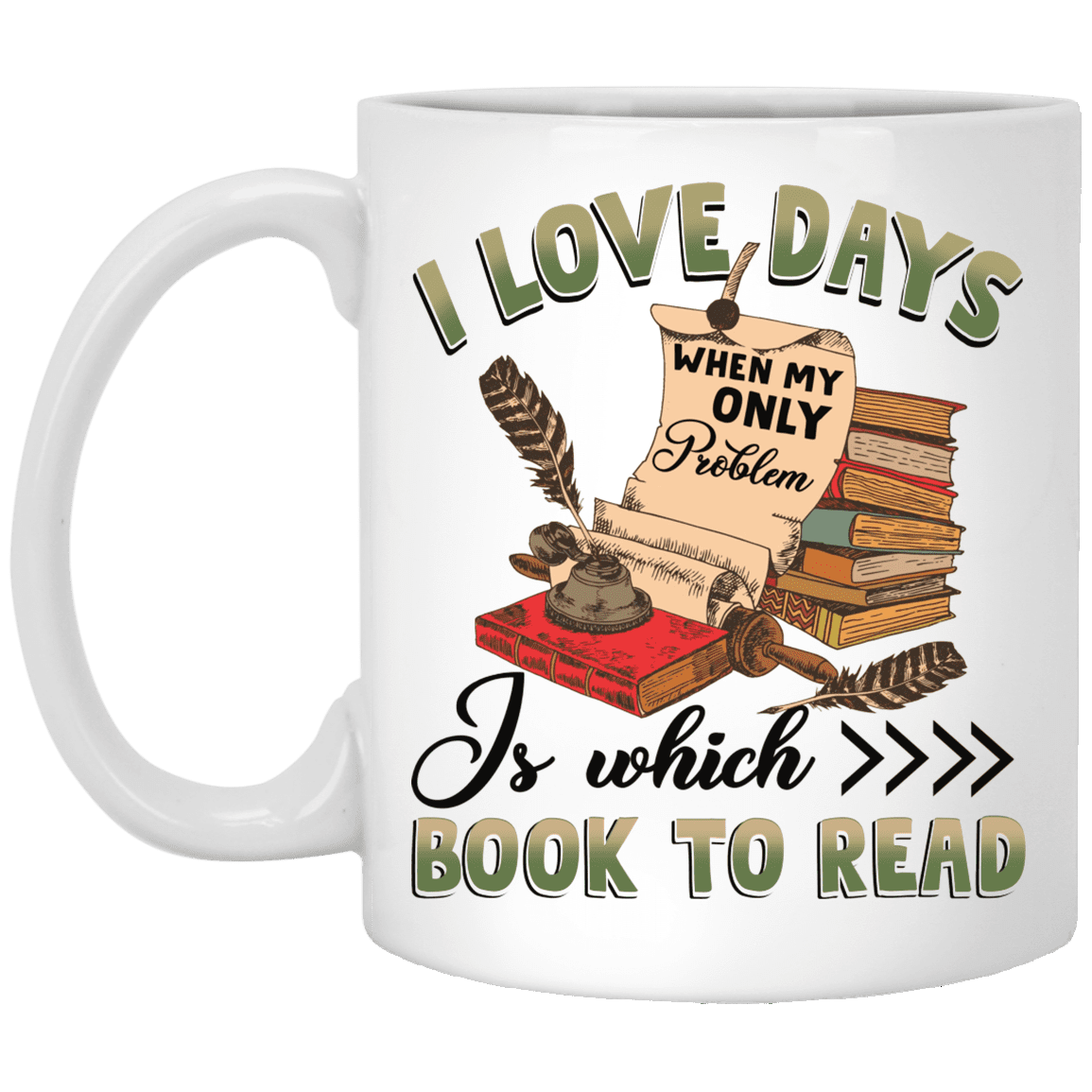 I Love Days When My Only Problem Is Which Book To Read Ceramic Coffee Mug - Beer Stein - Water Bottle, White, 11 oz. White Mug I Love Days When My Only Problem Is Which Book To Read Ceramic Coffee Mug - Beer Stein - Water Bottle, White, 11 oz. White Mug