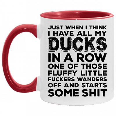 Just When U Think I Have All My Ducks in a Row Funny Sarcasm Accent Mug, White/Red, 11 oz. Accent Mug