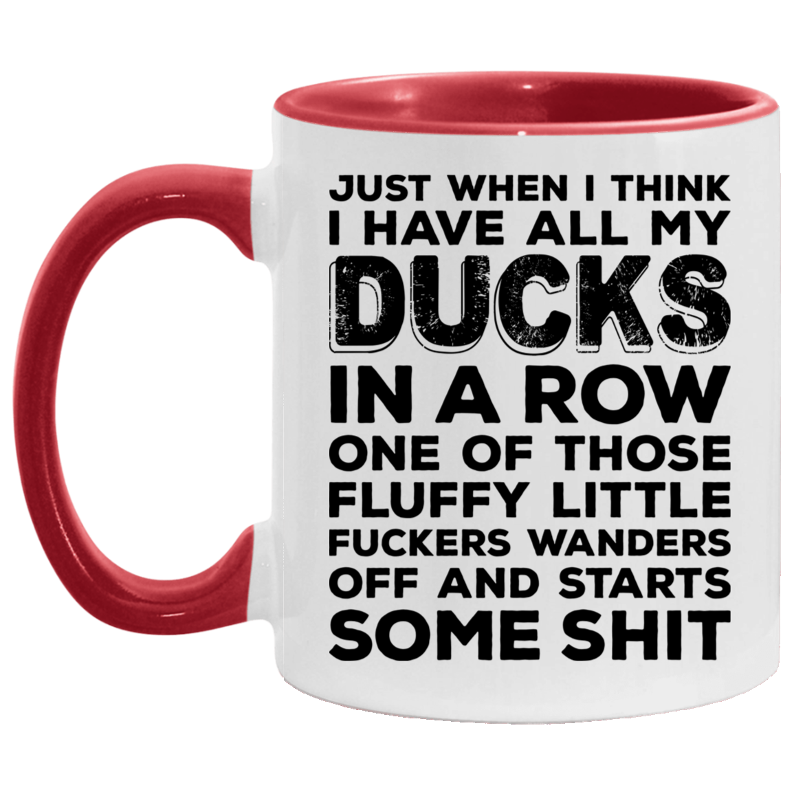 Just When U Think I Have All My Ducks in a Row Funny Sarcasm Accent Mug, White/Red, 11 oz. Accent Mug Just When U Think I Have All My Ducks in a Row Funny Sarcasm Accent Mug, White/Red, 11 oz. Accent Mug